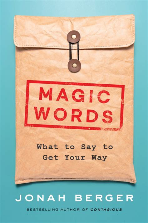 The Art of Persuasion: Using Jonah Berger's Magic Words to Get What You Want